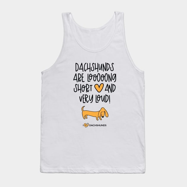 Dachshunds Are Long, Short And Very Loud Tank Top by I Love Dachshunds